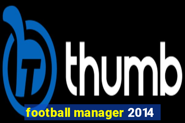 football manager 2014